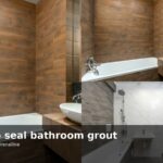 How To Seal Bathroom Grout